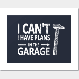 I CAN'T I Have PLANS in the GARAGE Carpenter Wood Working Framer White Posters and Art